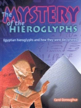 Image of The Mystery of the Hieroglyphs by Carol Donoughue Hardback