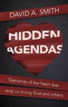 Image of Hidden Agendas : Demands of the Heart that Stop Us Loving God and Others