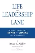 Image of life in the leadership lane moving leaders to inspire and change the workpl