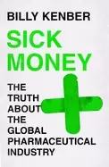 Image of sick money the truth about the global pharmaceutical industry