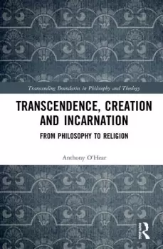 Image of Transcendence Creation and IncarnationFrom Philosophy to Religion