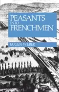 Image of peasants into frenchmen the modernization of rural france 1870 1914