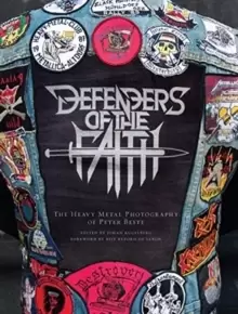 Image of Defenders of the Faith : The Heavy Metal Photography of Peter Beste