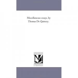 Image of Miscellaneous Essays by Thomas De Quincey and University of Michigan Paperback