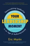 Image of your leadership moment democratizing leadership in an age of authoritariani