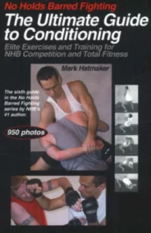 Image of No Holds Barred Fighting The Ultimate Guide to Conditioning by Mark Hatmaker