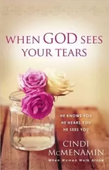 Image of When God Sees Your Tears : He Knows You, He Hears You, He Sees You