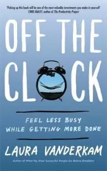 Image of Off the Clock by Laura Vanderkam