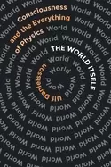 Image of world itself consciousness and the everything of physics