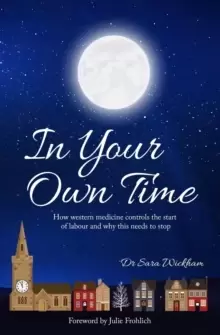 Image of In Your Own Time : How western medicine controls the start of labour and why this needs to stop