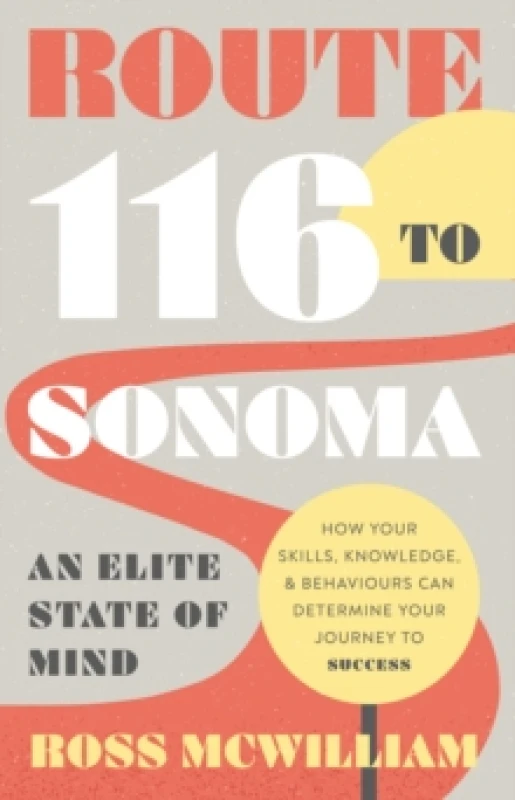 Image of Route 116 to Sonoma : How Your Skills, Knowledge, & Behaviours Can Determine Your Journey to Success Paperback / softback