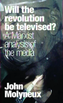 Image of Will the Revolution Be Televised by John Molyneux Paperback