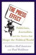 Image of press effect politicians journalists and the stories that shape the politic