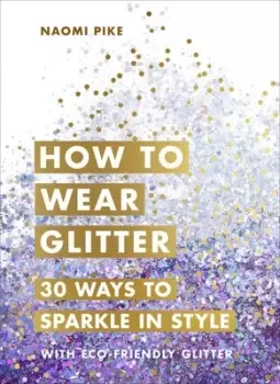 Image of How to wear glitter by Naomi Pike