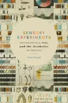 Image of Sensory Experiments : Psychophysics, Race, and the Aesthetics of Feeling