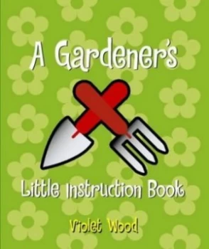 Image of Gardeners Little Instruction Book by Violet Wood Paperback