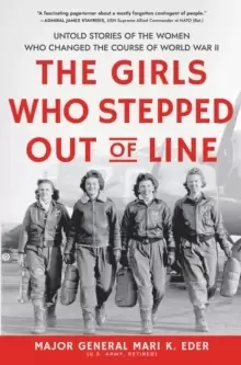 Image of The Girls Who Stepped Out of Line : Untold Stories of the Women Who Changed the Course of World War II