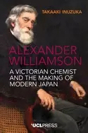 Image of Alexander Williamson : A Victorian Chemist and the Making of Modern Japan