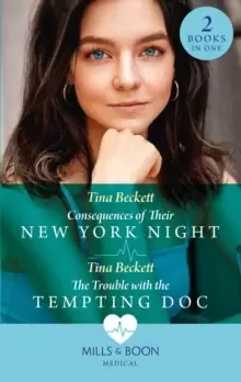 Image of Consequences Of Their New York Night / The Trouble With The Tempting Doc : Consequences of Their New York Night (New York Bachelors' Club) / the Troub