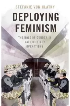 Image of Deploying Feminism by Stefanie von Hlatky