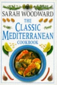 Image of The Classic Mediterranean Cookbook by Sarah Woodward Hardback