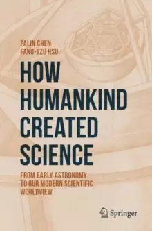 Image of How Humankind Created Science : From Early Astronomy to Our Modern Scientific Worldview