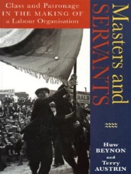 Image of Masters and Servants by Huw Beynon and Terry Austrin Paperback