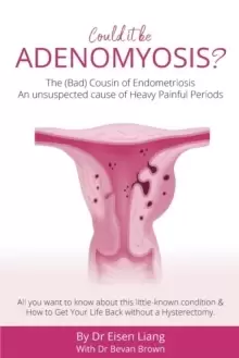 Image of Adenomyosis -The Bad Cousin of Endometriosis : An unsuspected cause of Heavy Painful Periods
