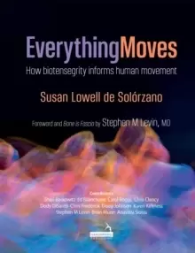 Image of Everything Moves : How Biotensegrity Informs Human Movement