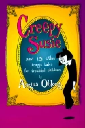 Image of creepy susie and 13 other tragic tales for troubled children