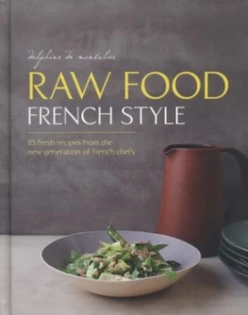 Image of Raw Food French Style by Delphine De Montalier Hardback