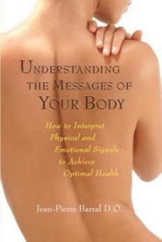 Image of Understanding the Messages of Your Body by Jean-Pierre Barral D.O. Paperback