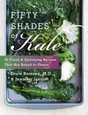 Image of fifty shades of kale 50 fresh and satisfying recipes that are bound to plea