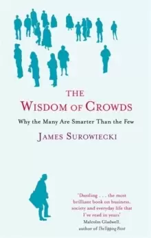 Image of The Wisdom Of Crowds : Why the Many are Smarter than the Few and How Collective Wisdom Shapes Business, Economics, Society and Nations