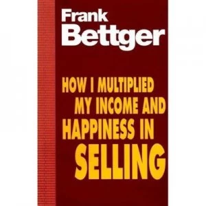 Image of How I Multiplied My Income and Happiness in Selling by Frank Bettger Paperback