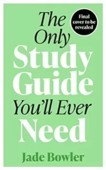 Image of The Only Study Guide You'll Ever Need : Simple tips, tricks and techniques to help you ace your studies and pass your exams!