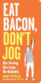Image of Eat Bacon Dont Jog by Grant Petersen Paperback