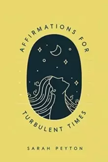 Image of Affirmations for Turbulent Times : Resonant Words to Soothe Body and Mind