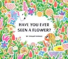 Image of Have You Ever Seen a Flower?