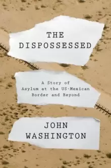 Image of The Dispossessed : A Story of Asylum and the US-Mexican Border and Beyond