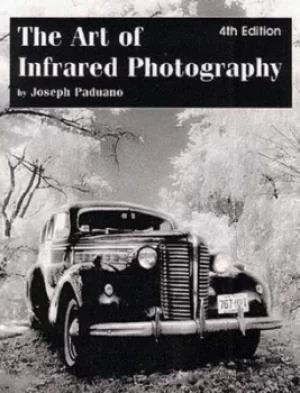 Image of The art of infrared photography by Joseph Paduano