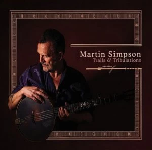 Image of Trails & Tribulations by Martin Simpson CD Album