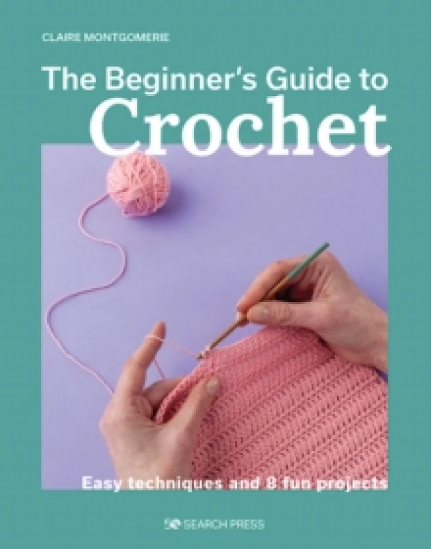 Image of beginners guide to crochet the easy techniques and 8 fun projects 9781800921313