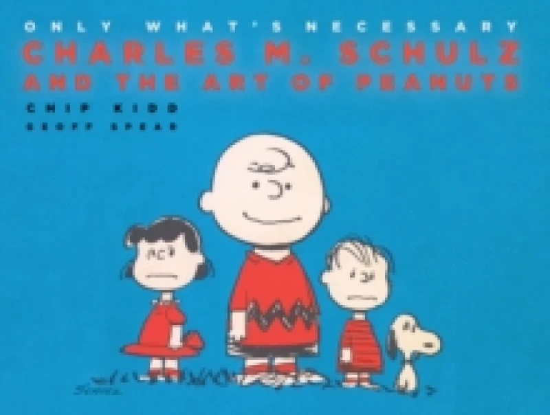 Image of Only What's Necessary : Charles M. Schulz and the Art of Peanuts Hardback