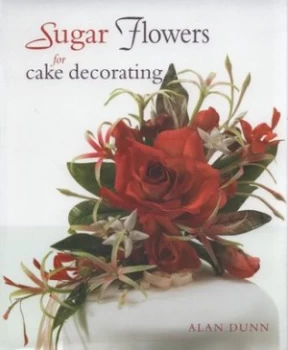 Image of Sugar Flowers for Cake Decorating. by Alan Dunn Hardback