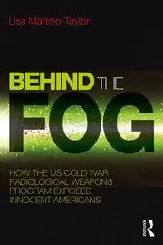 Image of Behind the Fog How the U.S. Cold War Radiological Weapons Program Exposed Innocent Americans
