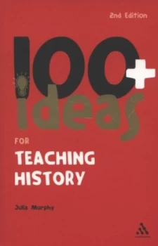 Image of 100+ Ideas for Teaching History by Julia Murphy and Julia Murphy Paperback