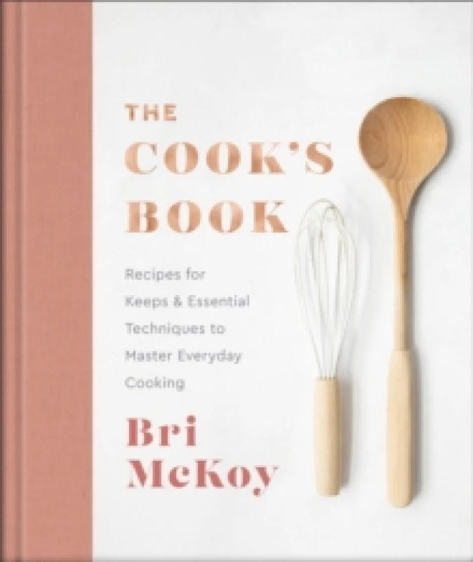 Image of The Cook`s Book - Recipes for Keeps & Essential Techniques to Master Everyday Cooking. Hardback. By Bri McKoy Books