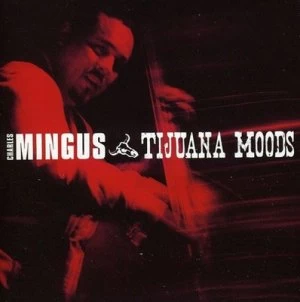 image of Tijuana Moods by Charles Mingus CD Album