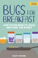 Image of Bugs for Breakfast : How Eating Insects Could Help Save the Planet